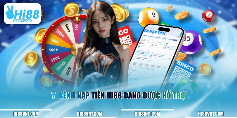 7  kênh nạp tiền HI88 đang được hỗ trợ