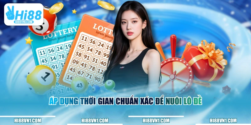 Áp dụng thời gian chuẩn xác để nuôi lô đề