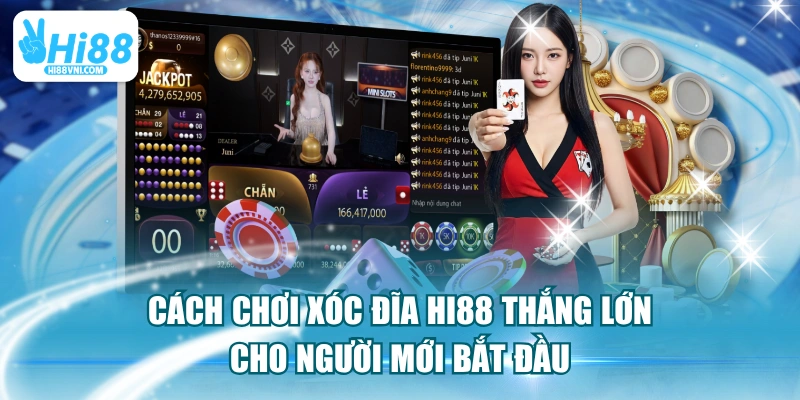 Cách Chơi Xóc Đĩa HI88 Thắng Lớn Cho Người Mới Bắt Đầu