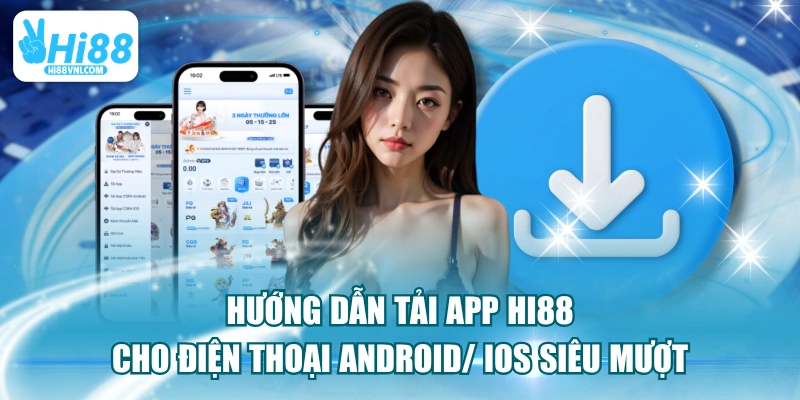 Hướng Dẫn Tải App Hi88 Cho Điện Thoại Android/ iOS Siêu Mượt