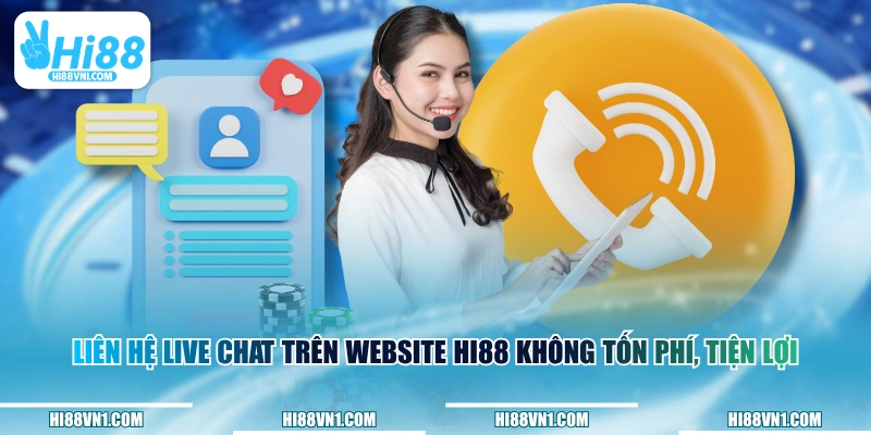 Liên hệ live chat trên website HI88 không tốn phí, tiện lợi