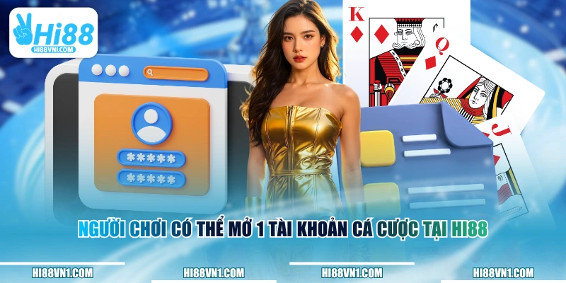 Người chơi có thể mở 1 tài khoản cá cược tại HI88