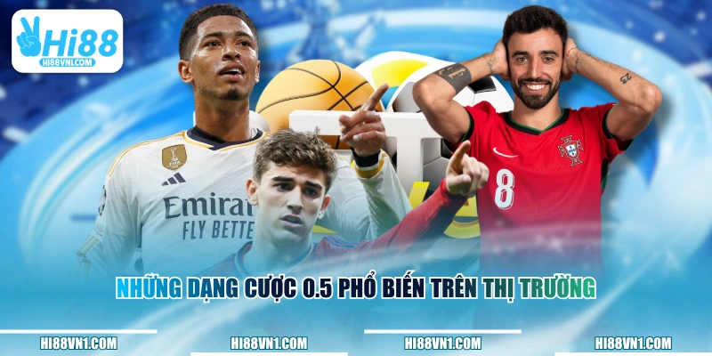 Những dạng cược 0.5 phổ biến trên thị trường