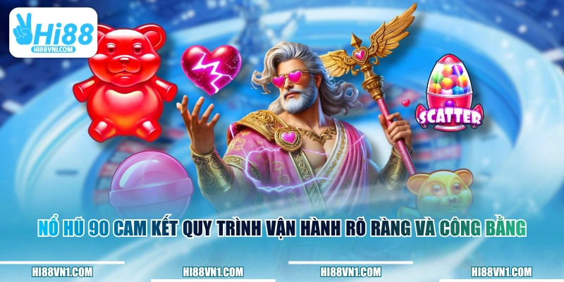 Nổ Hũ 90 cam kết quy trình vận hành rõ ràng và công bằng 